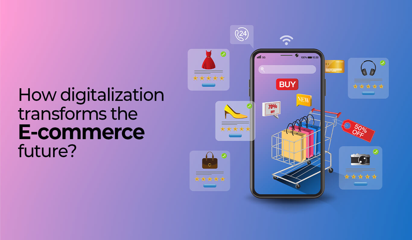 The Rise Of Ecommerce Digitalization Wave: What Is Next?